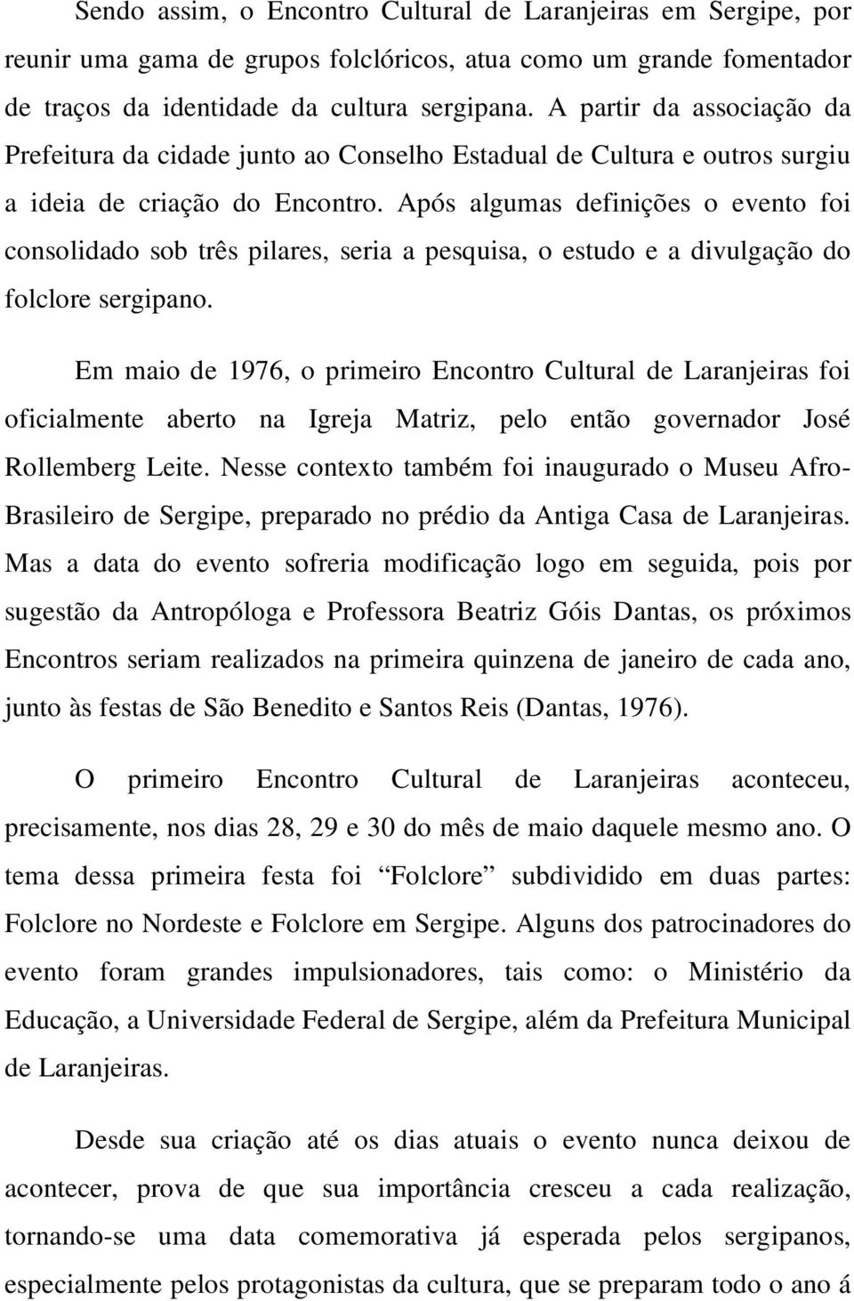 Após algumas definições o evento foi consolidado sob três pilares, seria a pesquisa, o estudo e a divulgação do folclore sergipano.