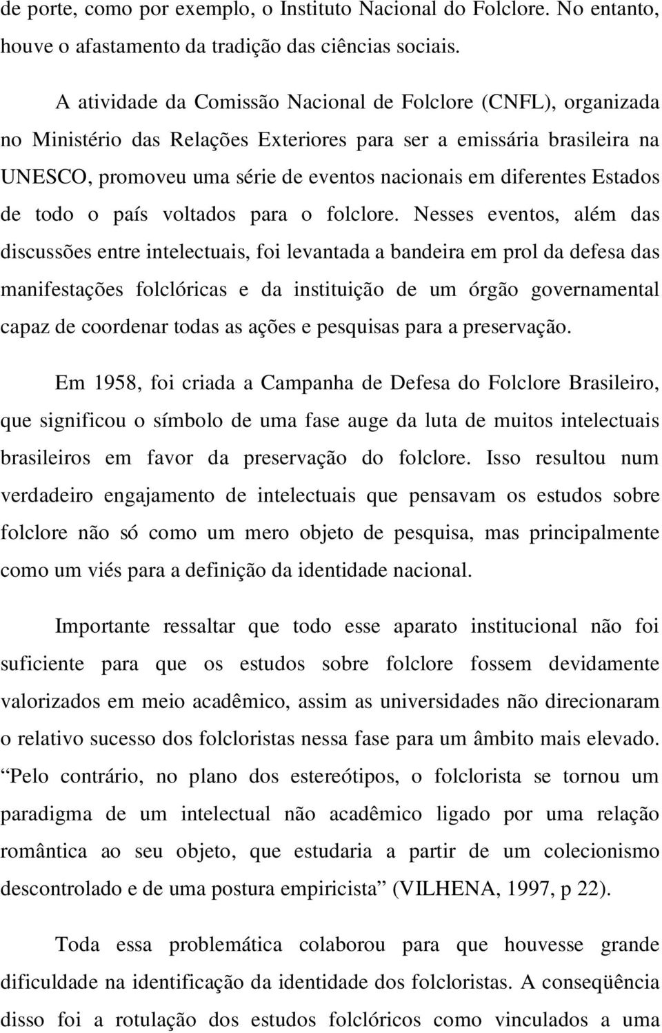 Estados de todo o país voltados para o folclore.