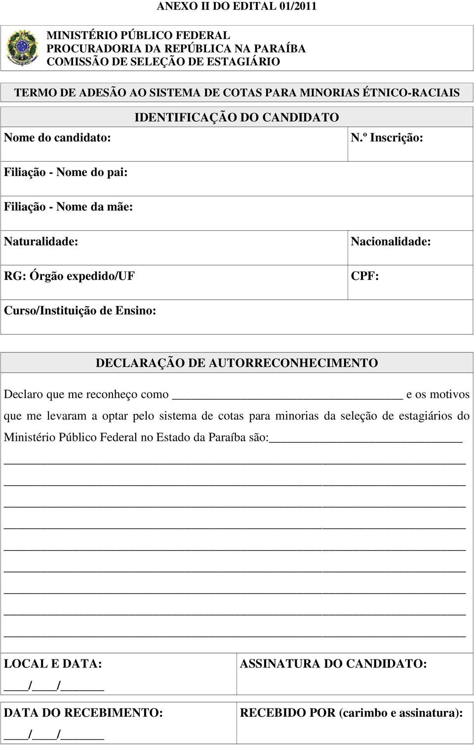 º Inscrição: Filiação - Nome do pai: Filiação - Nome da mãe: Naturalidade: Nacionalidade: RG: Órgão expedido/uf CPF: Curso/Instituição de Ensino: DECLARAÇÃO DE