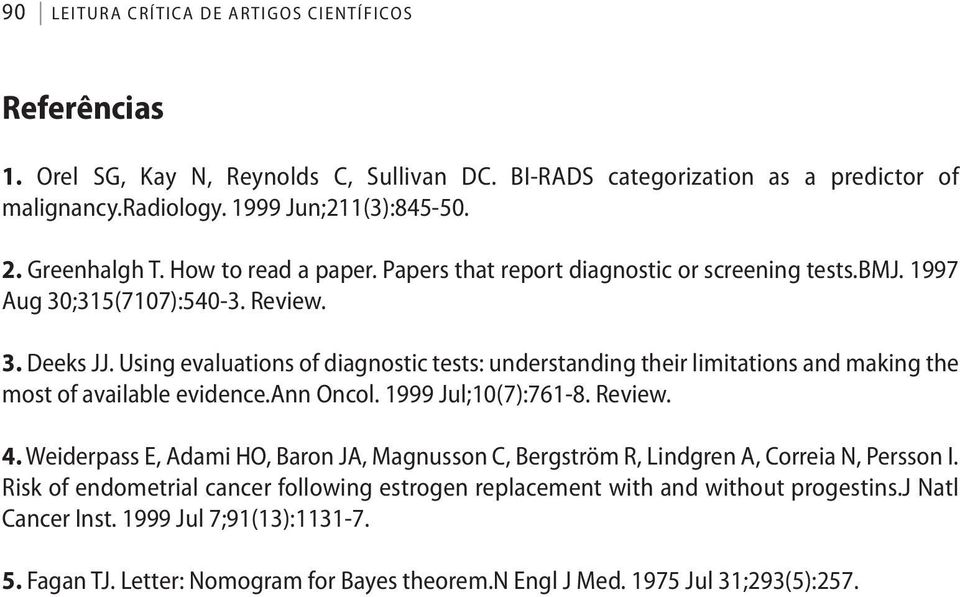 using evaluations of diagnostic tests: understanding their limitations and making the most of available evidence.ann Oncol. 1999 Jul;10(7):761-8. Review. 4.