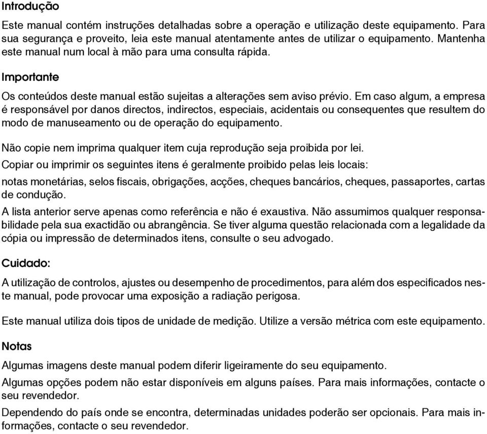 Em caso algum, a empresa é responsável por danos directos, indirectos, especiais, acidentais ou consequentes que resultem do modo de manuseamento ou de operação do equipamento.