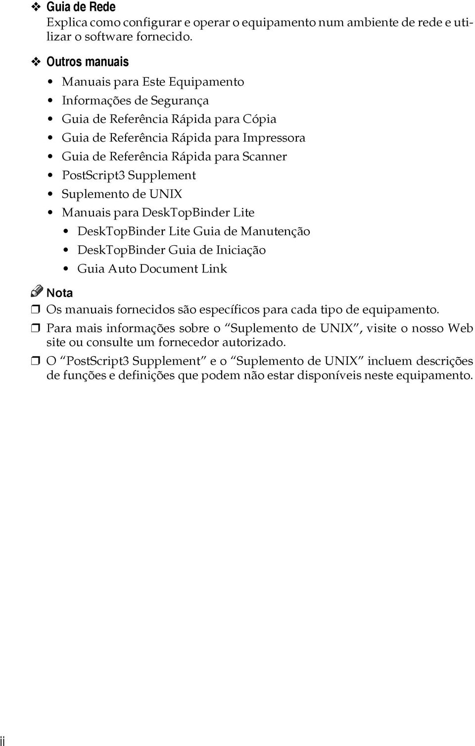 PostScript3 Supplement Suplemento de UNIX Manuais para DeskTopBinder Lite DeskTopBinder Lite Guia de Manutenção DeskTopBinder Guia de Iniciação Guia Auto Document Link Os manuais fornecidos são