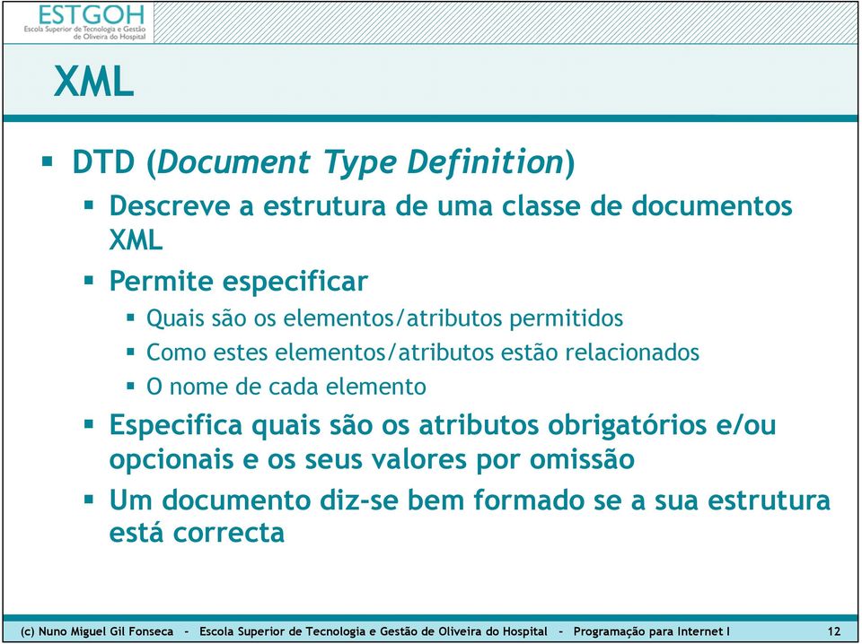 os atributos obrigatórios e/ou opcionais e os seus valores por omissão Um documento diz-se bem formado se a sua estrutura