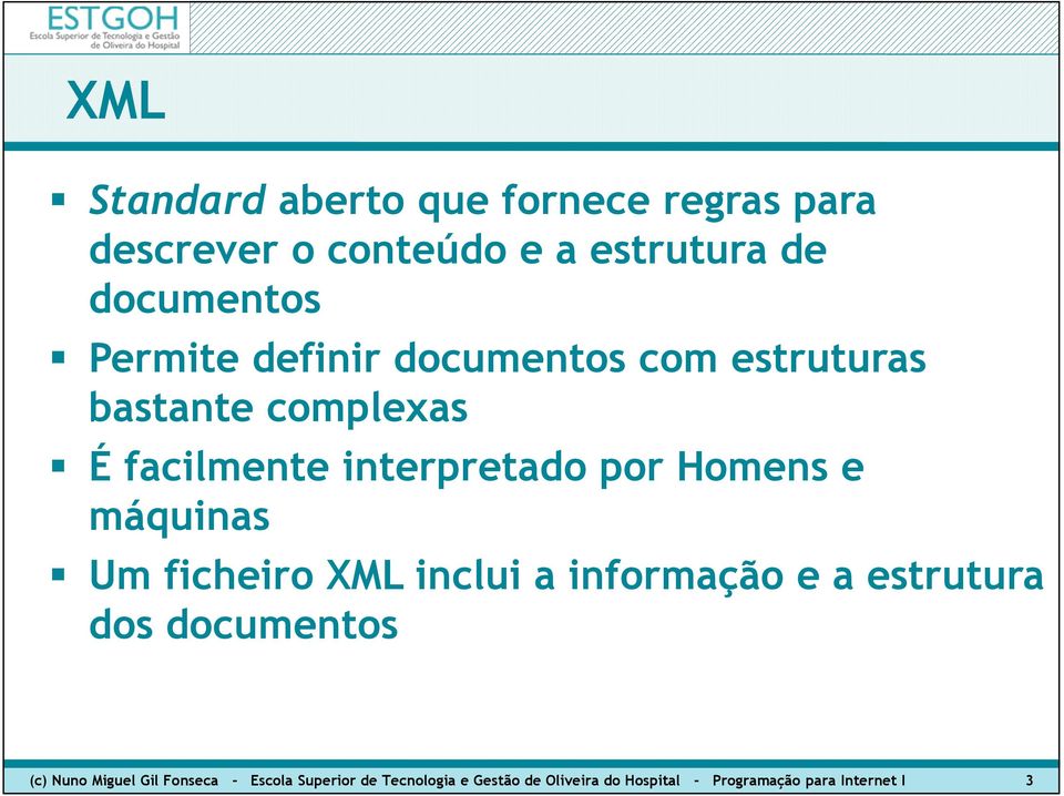 máquinas Um ficheiro XML inclui a informação e a estrutura dos documentos (c) Nuno Miguel Gil