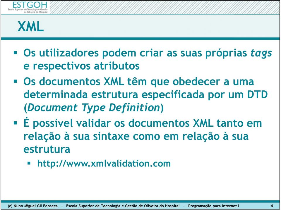 XML tanto em relação à sua sintaxe como em relação à sua estrutura http://www.xmlvalidation.