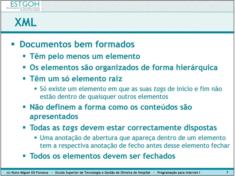 estar correctamente dispostas Uma anotação de abertura que apareça dentro de um elemento tem a respectiva anotação de fecho antes desse elemento fechar