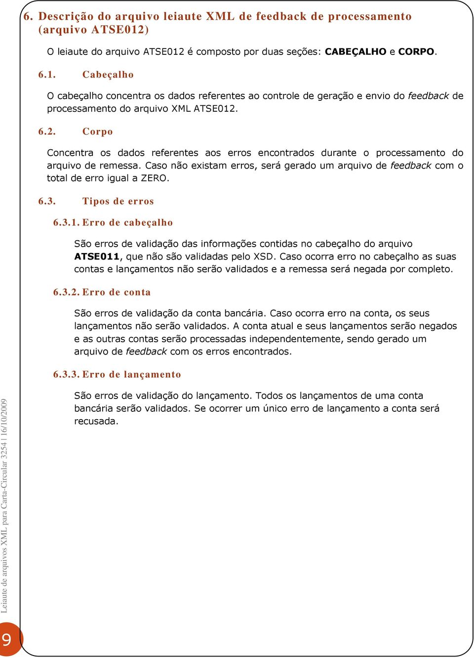 6.2. Corpo Concentra os dados referentes aos erros encontrados durante o processamento do arquivo de remessa.