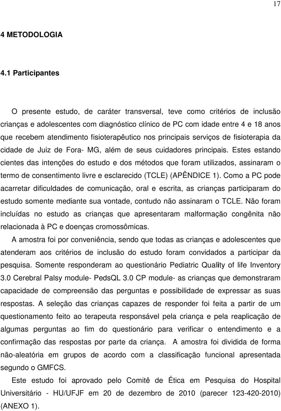 fisioterapêutico nos principais serviços de fisioterapia da cidade de Juiz de Fora- MG, além de seus cuidadores principais.