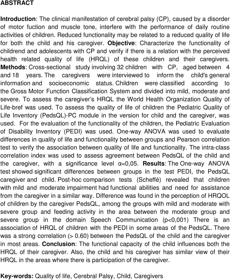 Objective: Characterize the functionality of childrend and adolescents with CP and verify if there is a relation with the perceived health related quality of life (HRQL) of these children and their