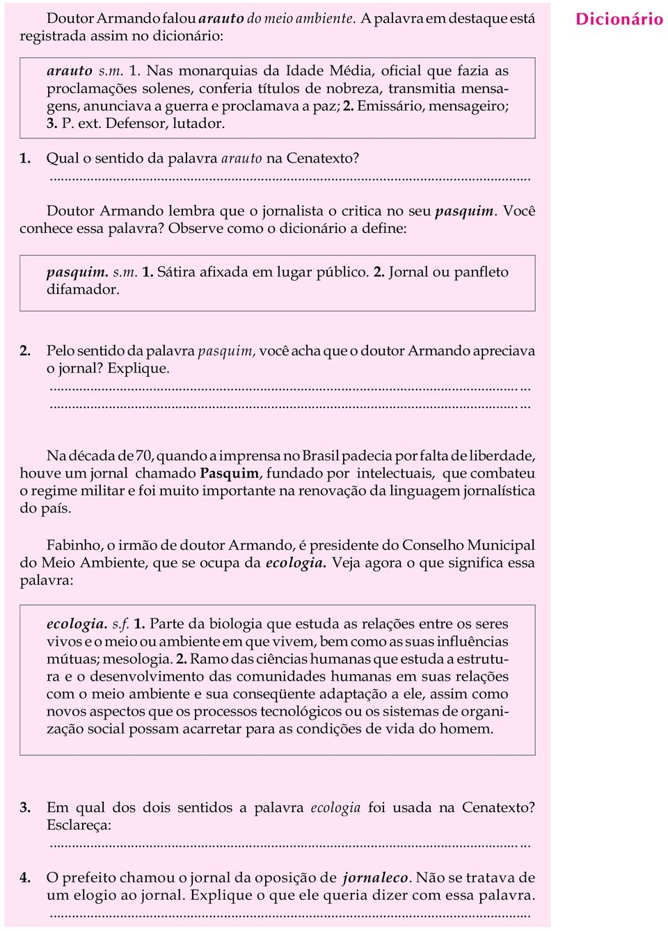 Defensor, utador. Dicionário A U L A 1. Qua o sentido da paavra arauto na Cenatexto?... Doutor Armando embra que o jornaista o critica no seu pasquim. Você conhece essa paavra?