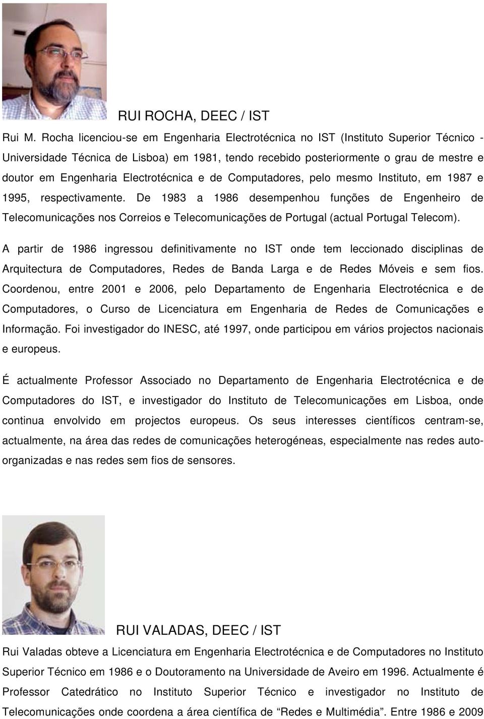 Electrotécnica e de Computadores, pelo mesmo Instituto, em 1987 e 1995, respectivamente.