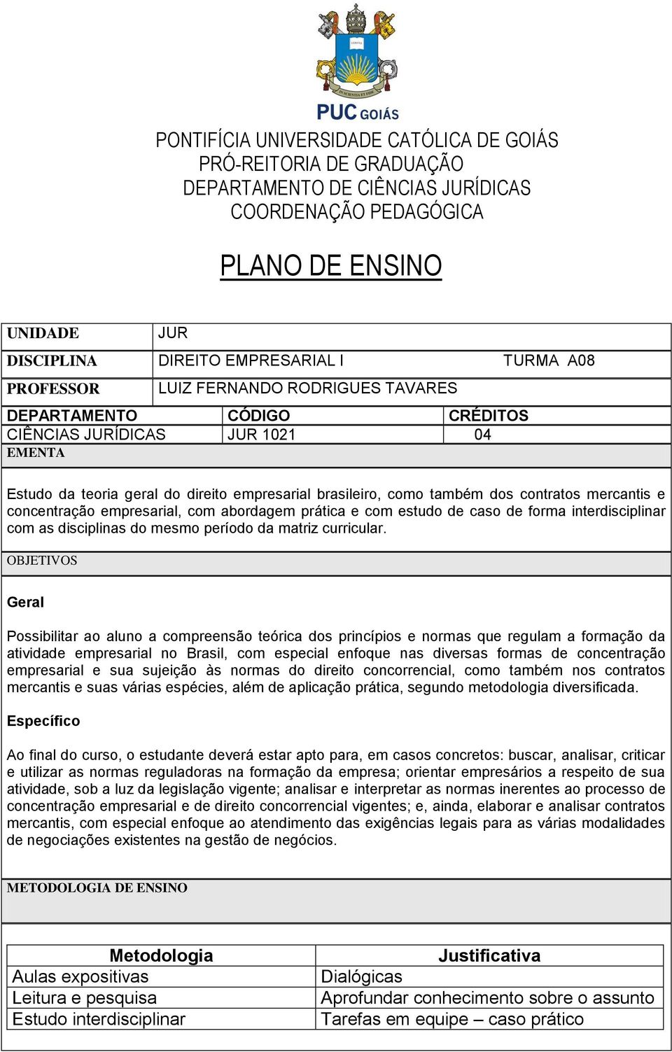 mercantis e concentração empresarial, com abordagem prática e com estudo de caso de forma interdisciplinar com as disciplinas do mesmo período da matriz curricular.