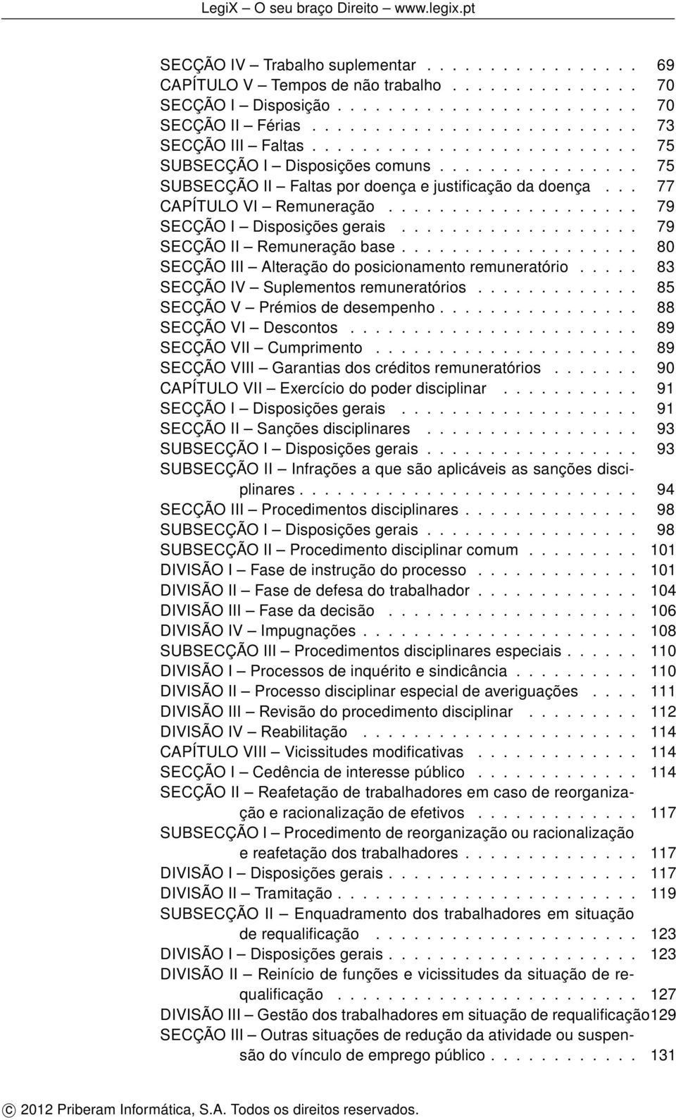 .................. 79 SECÇÃO II Remuneração base................... 80 SECÇÃO III Alteração do posicionamento remuneratório..... 83 SECÇÃO IV Suplementos remuneratórios.