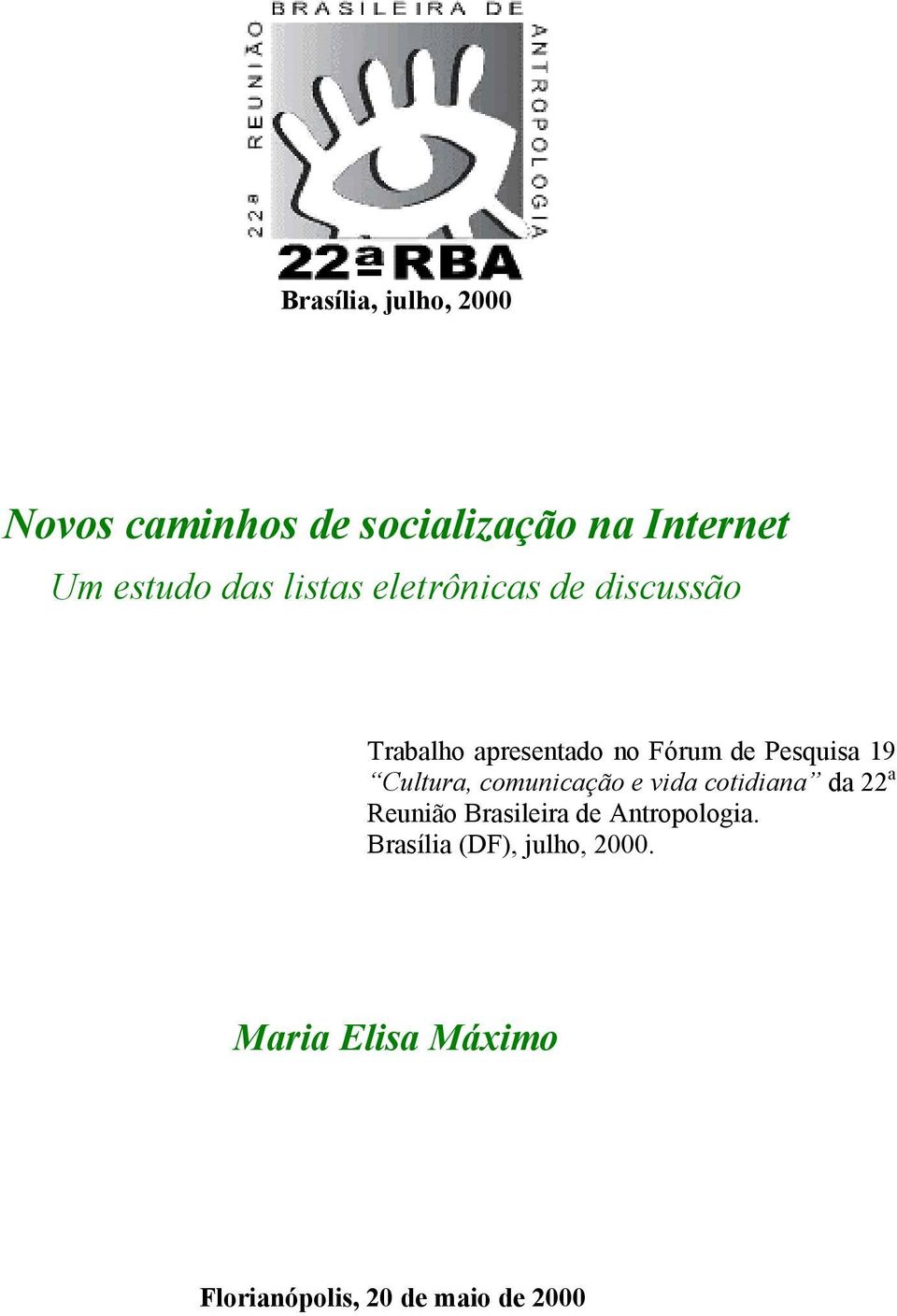 Cultura, comunicação e vida cotidiana da 22 a Reunião Brasileira de