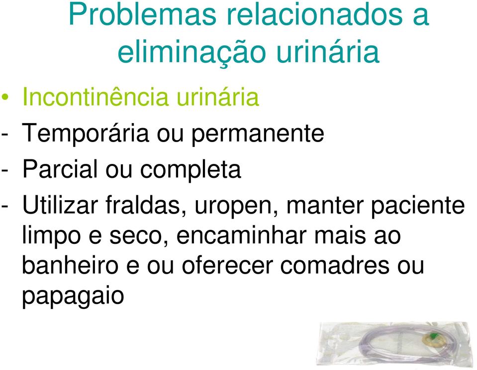 Utilizar fraldas, uropen, manter paciente limpo e seco,