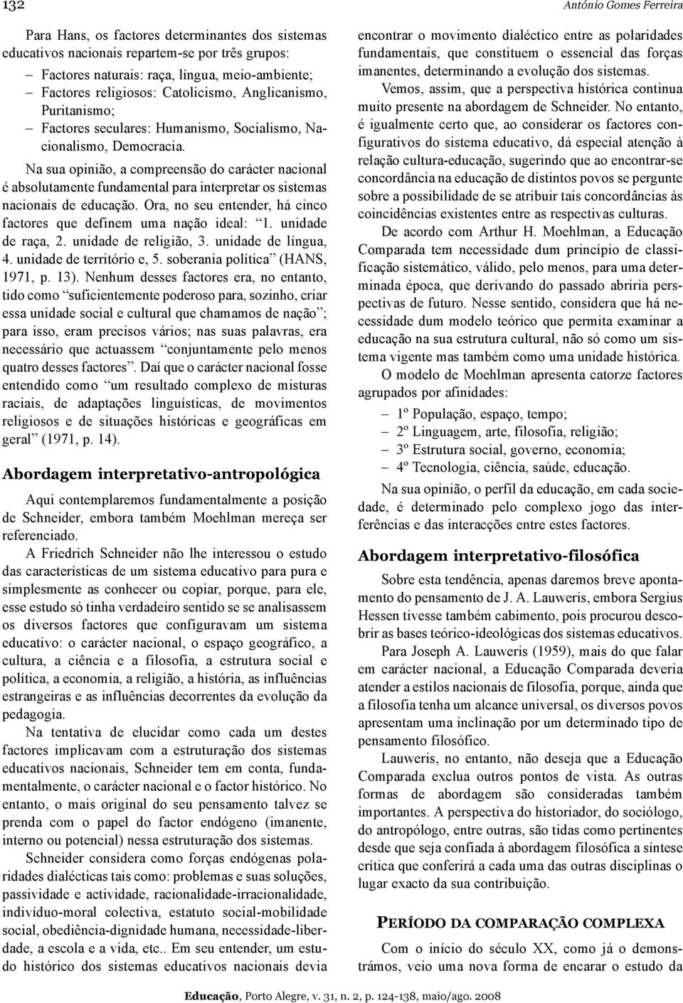 Na sua opinião, a compreensão do carácter nacional é absolutamente fundamental para interpretar os sistemas nacionais de educação.