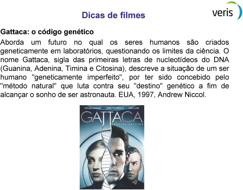 O nome Gattaca, sigla das primeiras letras de nucleotídeos do DNA (Guanina, Adenina, Timina e Citosina), descreve a