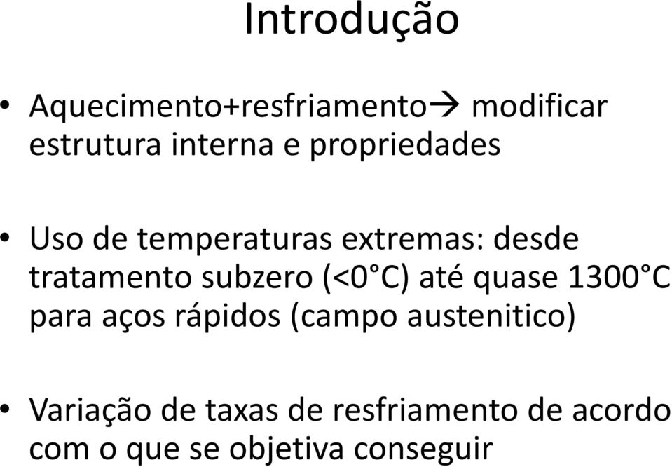 (<0 C) até quase 1300 C para aços rápidos (campo austenitico)