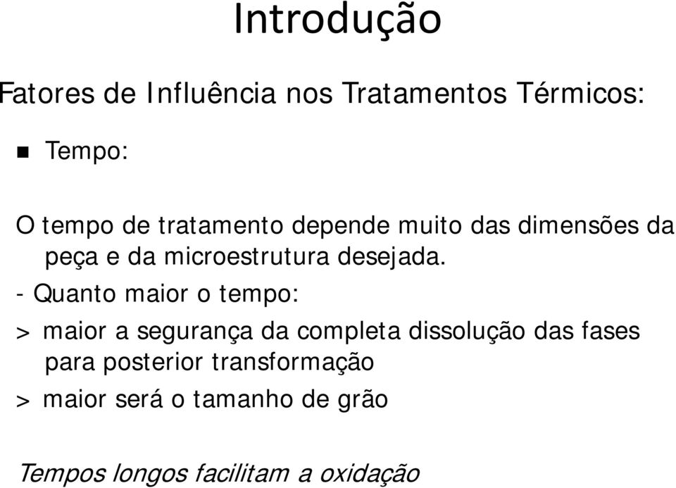 - Quanto maior o tempo: > maior a segurança da completa dissolução das fases para