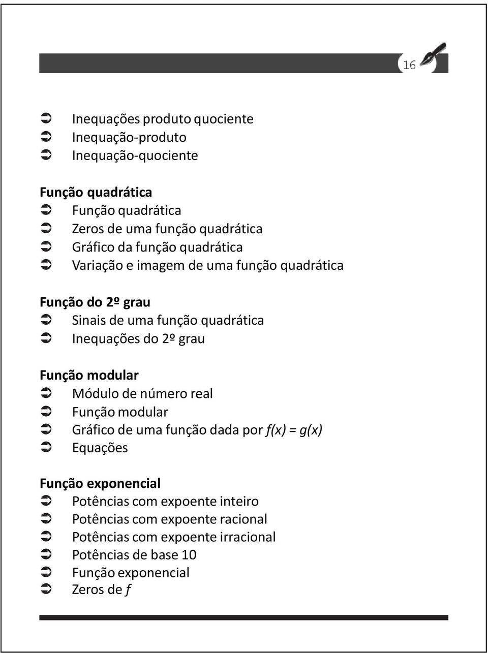 2º grau Função modular Módulo de número real Função modular Gráfico de uma função dada por f(x) = g(x) Equações Função exponencial