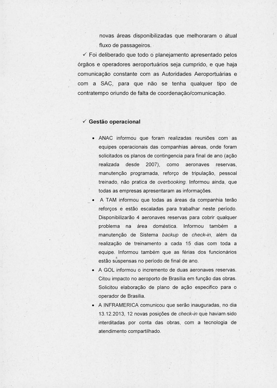 com a SAC para que não se tenha qualquer tipo de contratempo oriundo de falta de coordenaçã.0/comunicação. --'Gestão operacional o ANAC informou que.