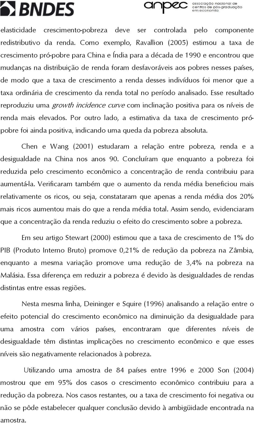 países, de modo que a axa de crescimeno a renda desses indivíduos foi menor que a axa ordinária de crescimeno da renda oal no período analisado.