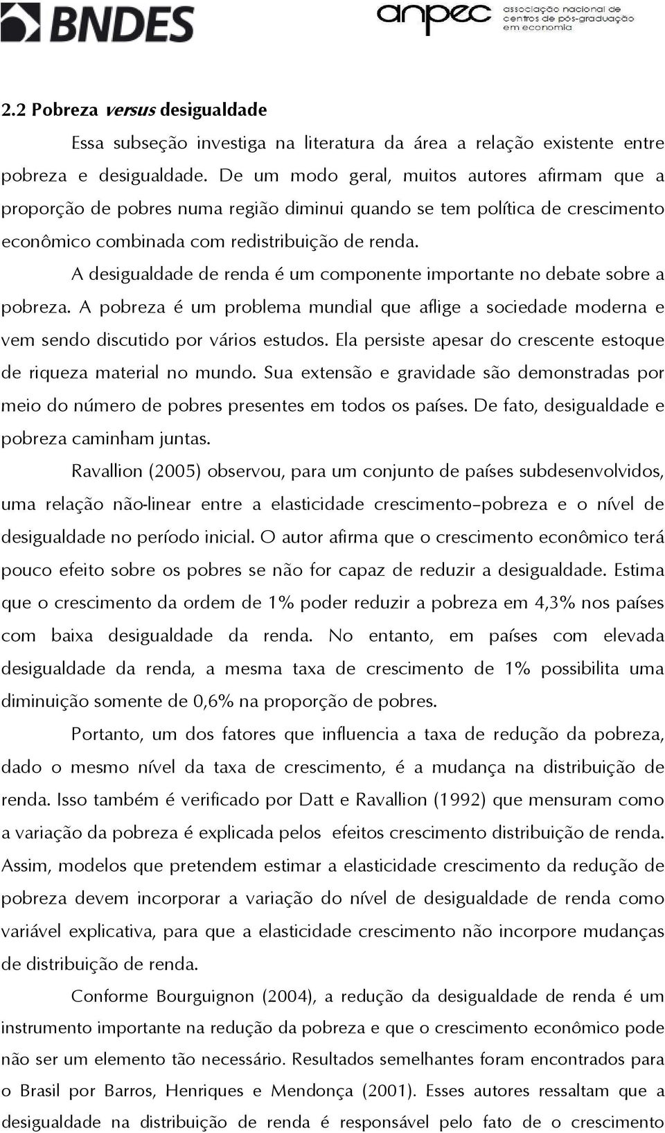 A desigualdade de renda é um componene imporane no debae sobre a pobreza. A pobreza é um problema mundial que aflige a sociedade moderna e vem sendo discuido por vários esudos.