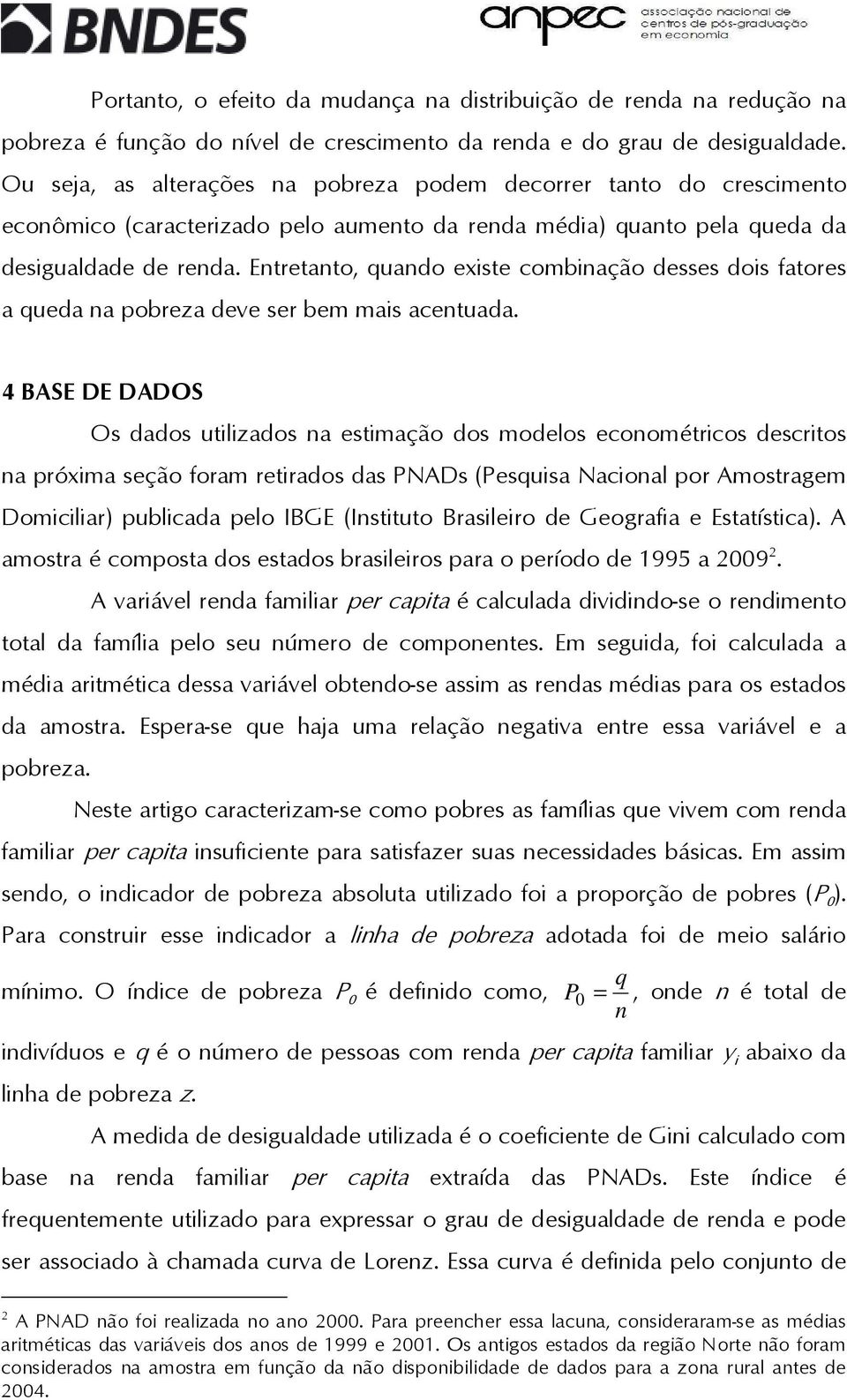 Enreano, quando exise combinação desses dois faores a queda na pobreza deve ser bem mais acenuada.