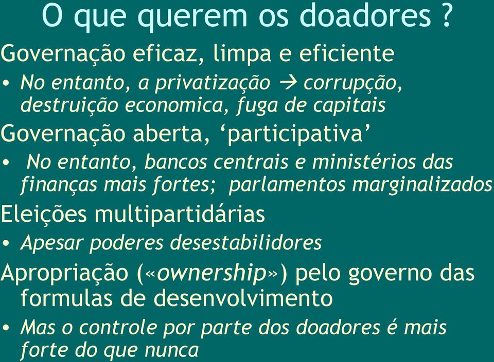 Governação aberta, participativa No entanto, bancos centrais e ministérios das finanças mais fortes; parlamentos