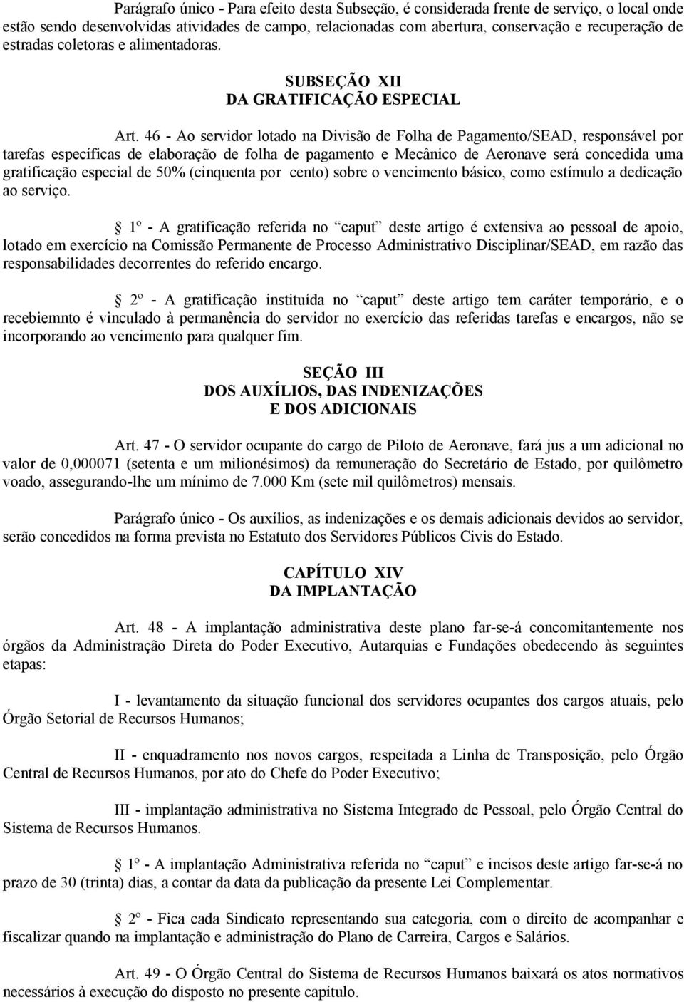 46 - Ao servidor lotdo n Divisão de Folh de Pgmento/SEAD, responsável por trefs específics de elborção de folh de pgmento e Mecânico de Aeronve será concedid um grtificção especil de 50% (cinquent