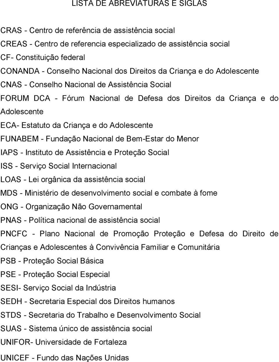 Adolescente FUNABEM - Fundação Nacional de Bem-Estar do Menor IAPS - Instituto de Assistência e Proteção Social ISS - Serviço Social Internacional LOAS - Lei orgânica da assistência social MDS -