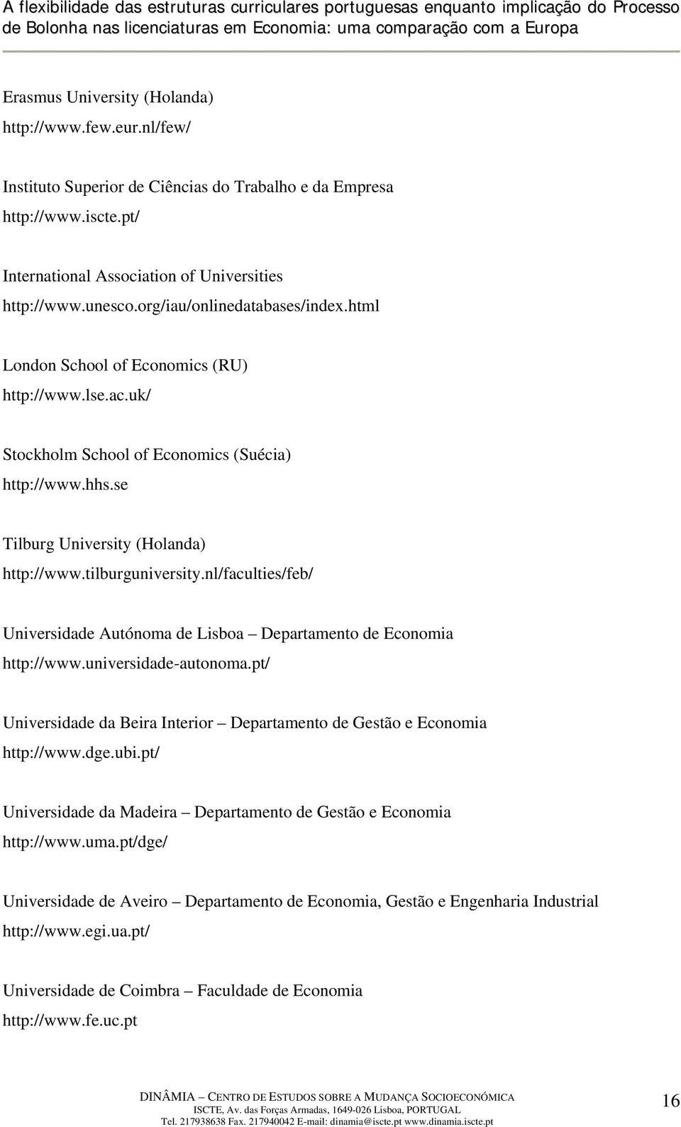 tilburguniversity.nl/faculties/feb/ Universidade Autónoma de Lisboa Departamento de Economia http://www.universidade-autonoma.