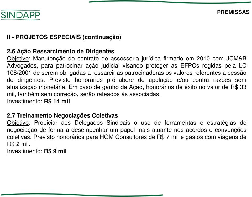 108/2001 de serem obrigadas a ressarcir as patrocinadoras os valores referentes à cessão de dirigentes. Previsto honorários pró-labore de apelação e/ou contra razões sem atualização monetária.