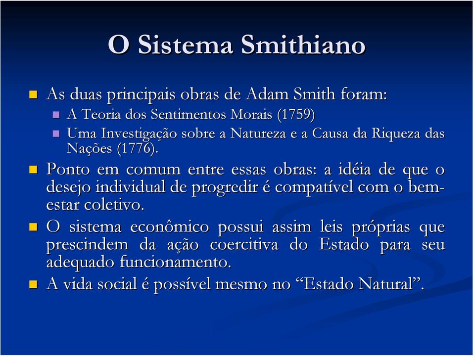 Ponto em comum entre essas obras: a idéia ia de que o desejo individual de progredir é compatível com o bem- estar