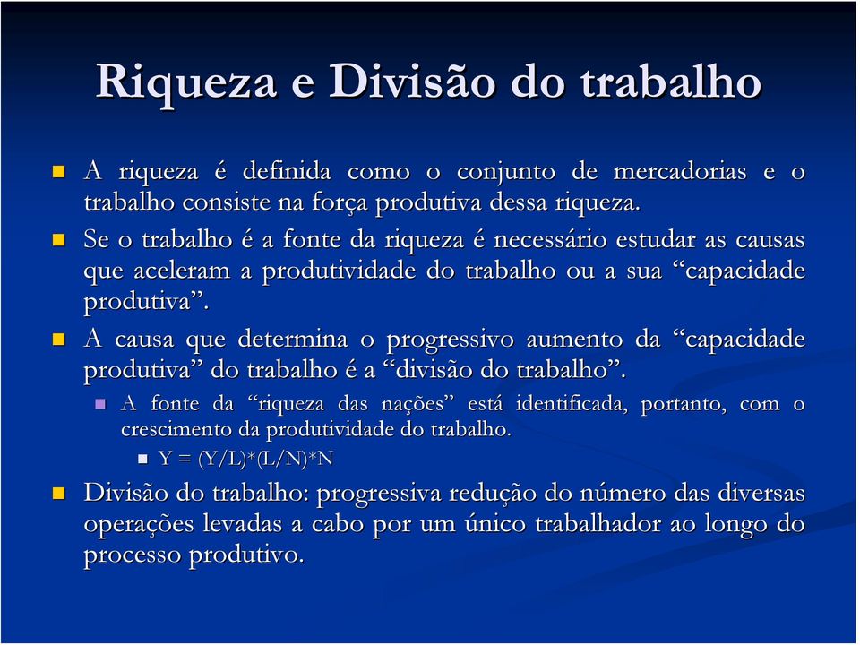 A causa que determina o progressivo aumento da capacidade produtiva do trabalho é a divisão do trabalho.