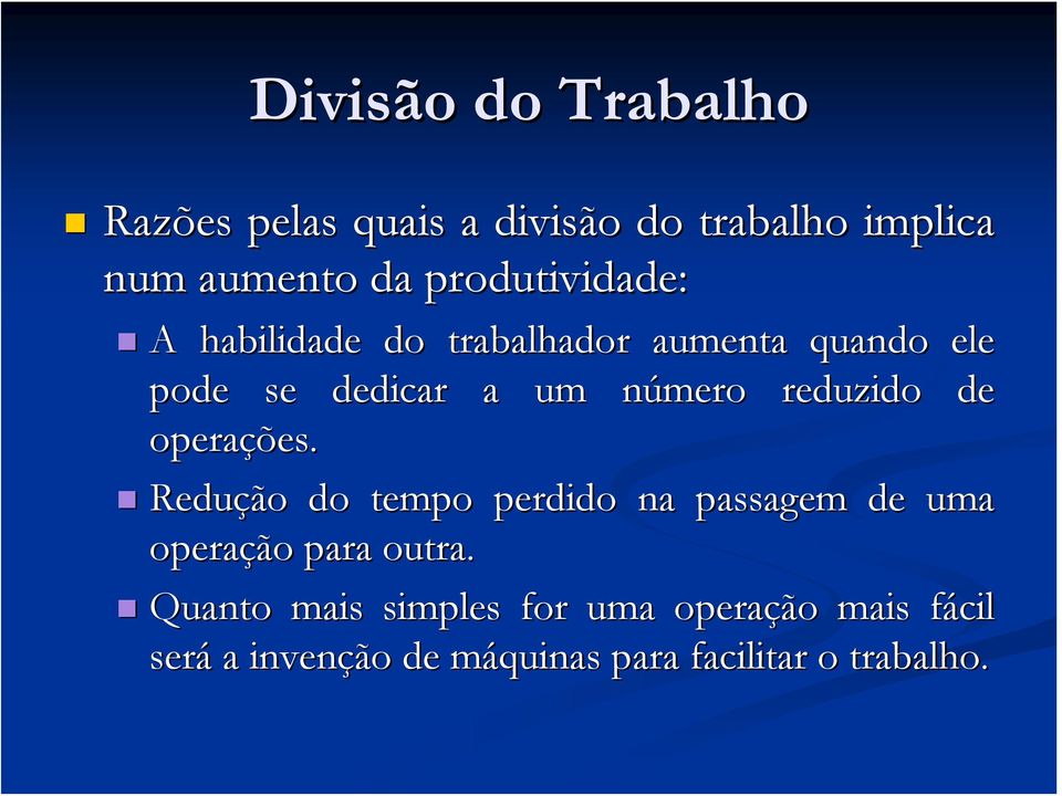 reduzido de operações. Redução do tempo perdido na passagem de uma operação para outra.