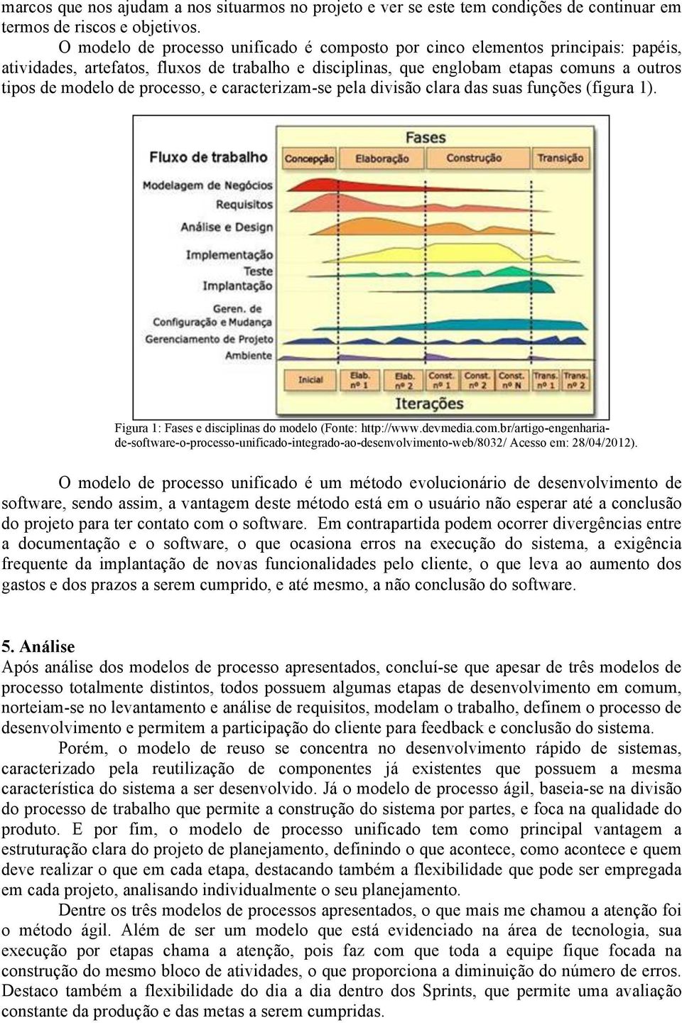 processo, e caracterizam-se pela divisão clara das suas funções (figura 1). Figura 1: Fases e disciplinas do modelo (Fonte: http://www.devmedia.com.