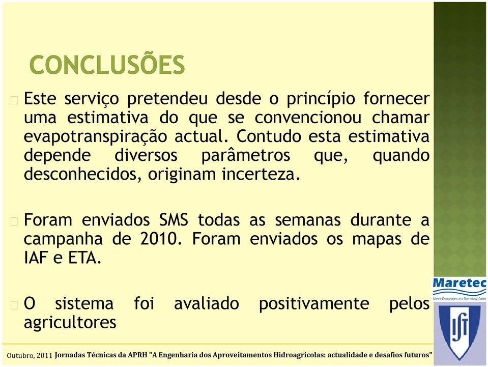 Contudo esta estimativa depende diversos parâmetros que, quando desconhecidos, originam