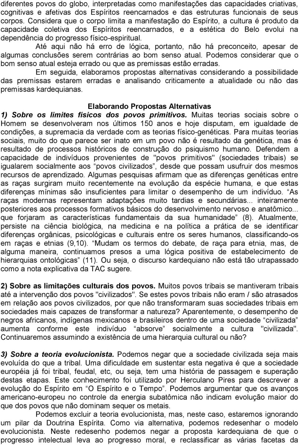 físico-espiritual. Até aqui não há erro de lógica, portanto, não há preconceito, apesar de algumas conclusões serem contrárias ao bom senso atual.