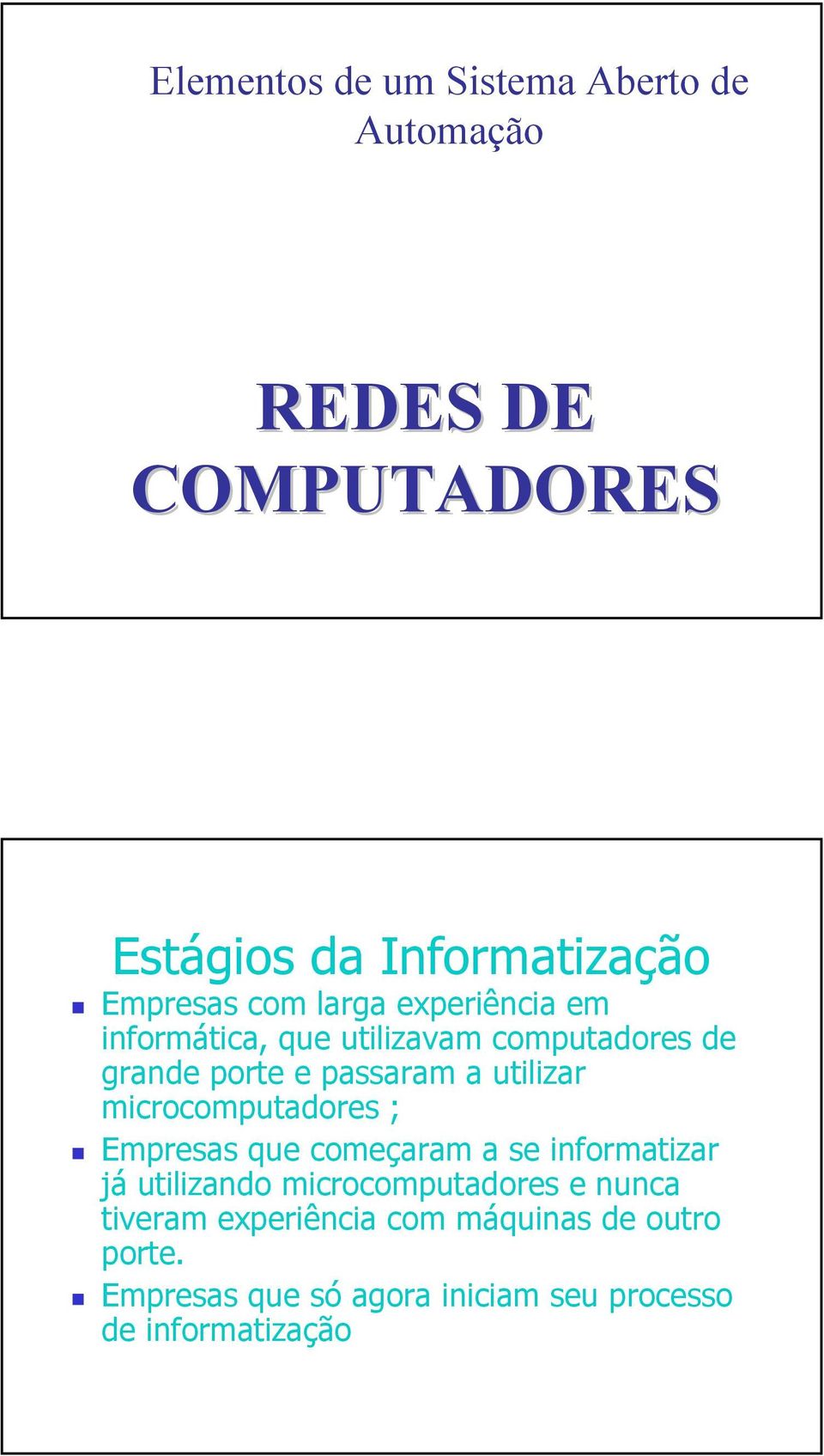 microcomputadores ; Empresas que começaram a se informatizar já utilizando microcomputadores e nunca