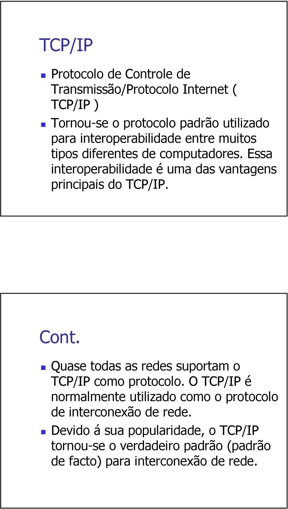 Essa interoperabilidade é uma das vantagens principais do TCP/IP. Cont.