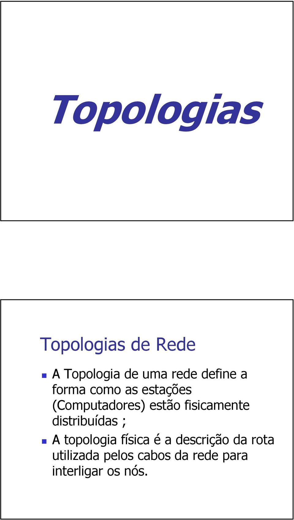 fisicamente distribuídas ; A topologia física é a