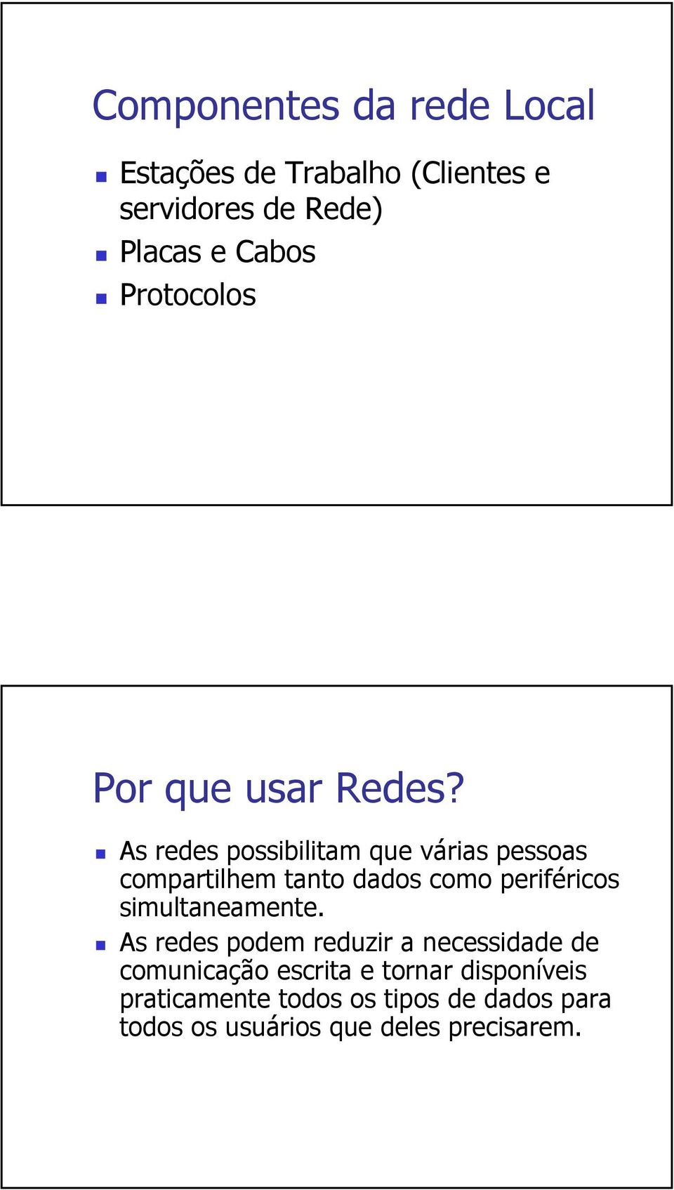 As redes possibilitam que várias pessoas compartilhem tanto dados como periféricos