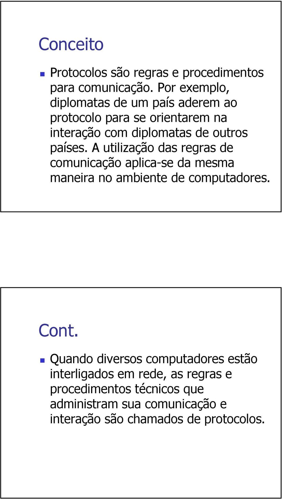 países. A utilização das regras de comunicação aplica-se da mesma maneira no ambiente de computadores. Cont.