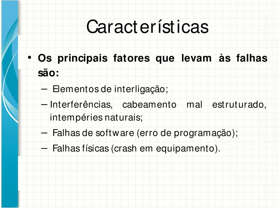 mal estruturado, intempéries naturais; Falhas de software