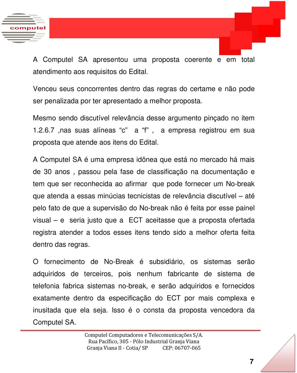 7,nas suas alíneas c a f, a empresa registrou em sua proposta que atende aos itens do Edital.