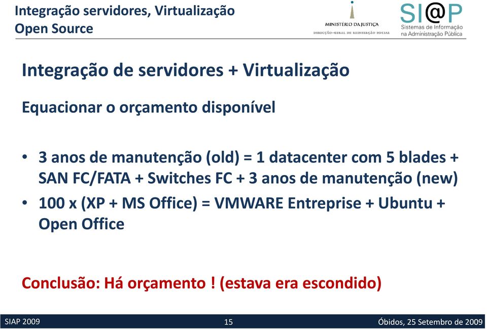 FC + 3 anos de manutenção (new) 100 x (XP + MS Office) = VMWARE Entreprise +