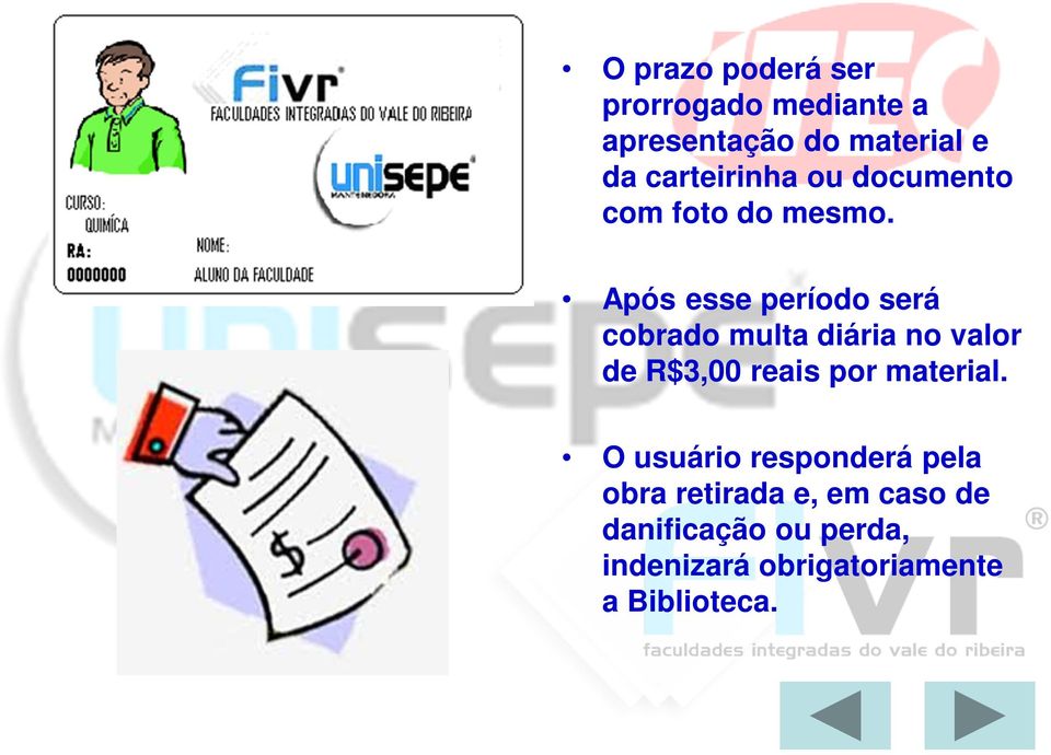 Após esse período será cobrado multa diária no valor de R$3,00 reais por