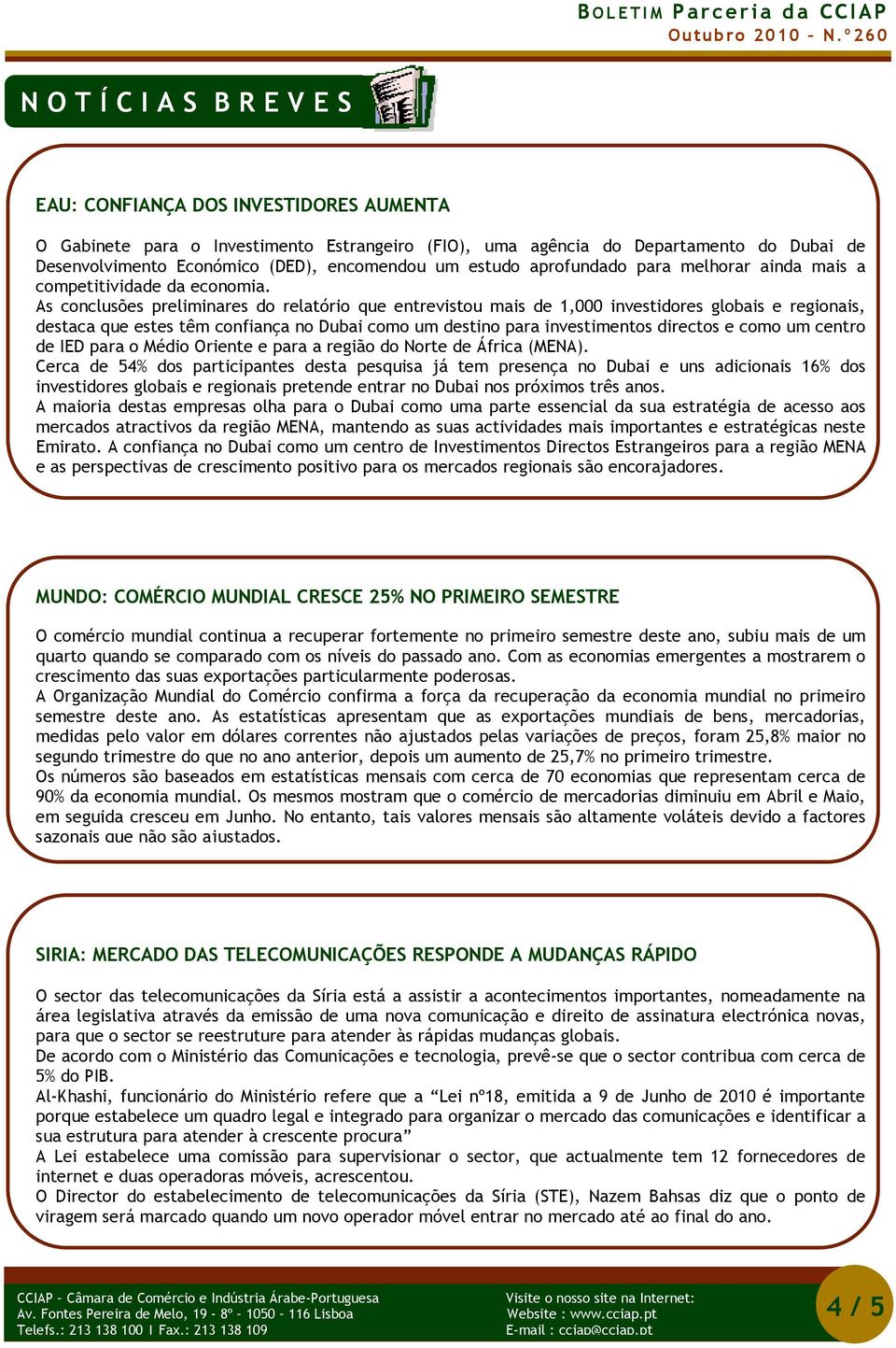 As conclusões preliminares do relatório que entrevistou mais de 1,000 investidores globais e regionais, destaca que estes têm confiança no Dubai como um destino para investimentos directos e como A B