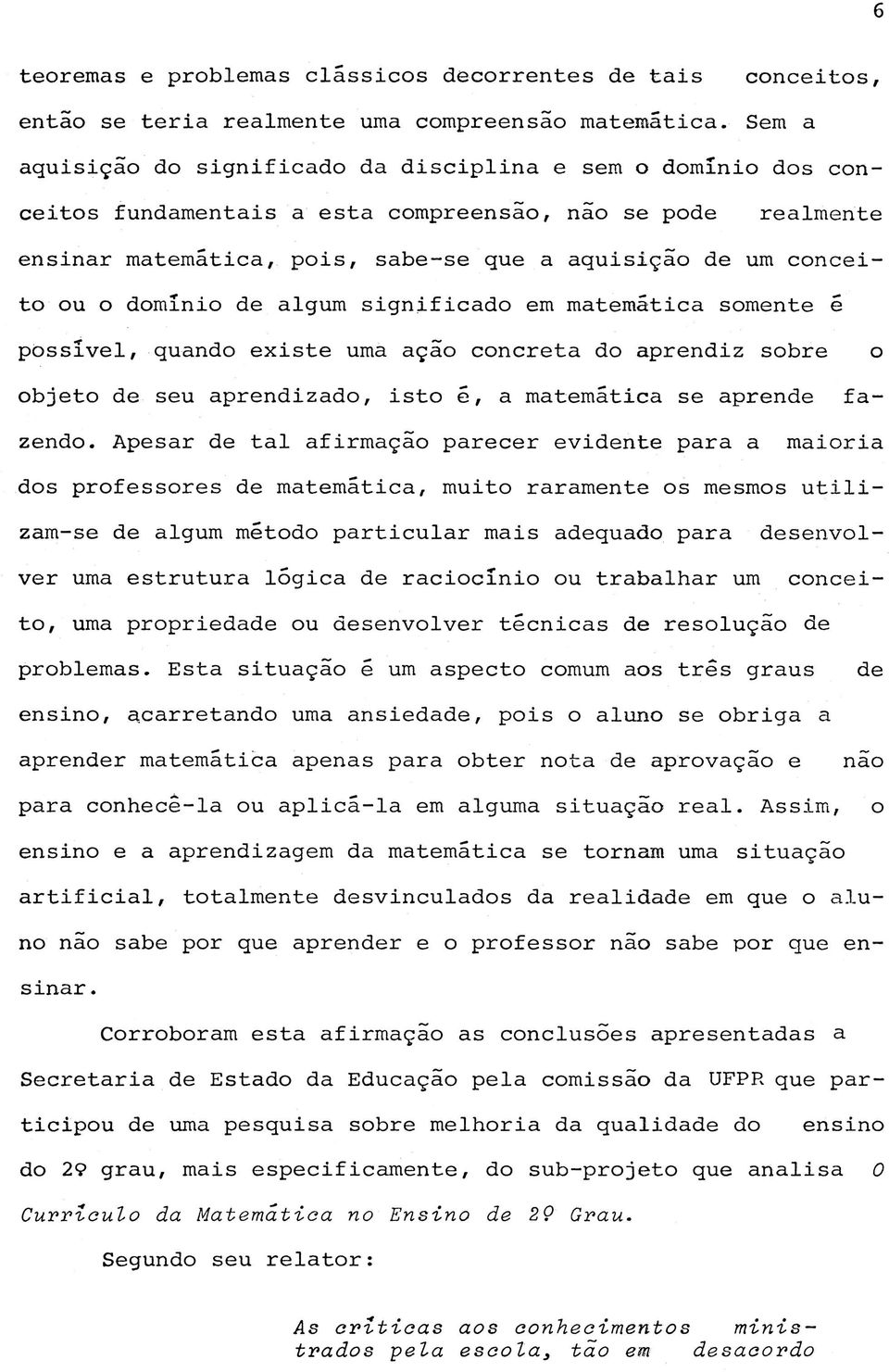 e a l m e n t e e n s i n a r m a t e m á t i c a, p o i s, s a b e - s e q u e a a q u i s i ç ã o d e u m c o n c e i t o o u o d o m í n i o d e a l g u m s i g n i f i c a d o e m m a t e m á t i